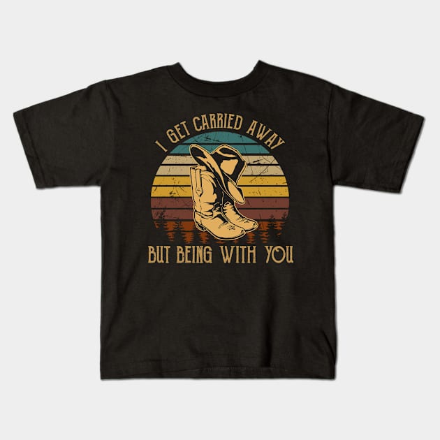 I Get Carried Away, Nothing Matters, But Being With You Cowboy Hat & Boots Kids T-Shirt by Merle Huisman